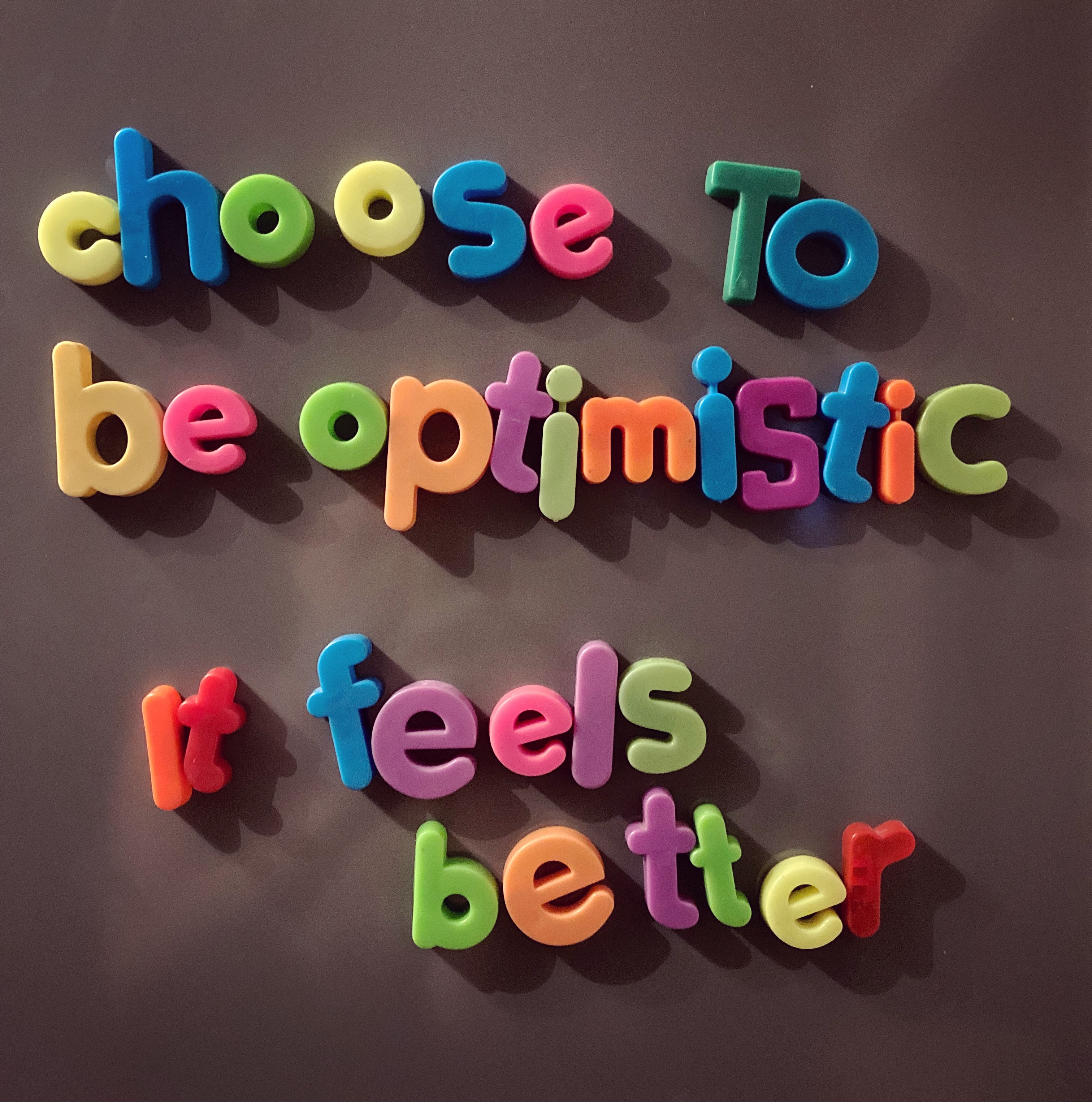 Choose to be optimistic, it feels better | Whatmyfridgesays